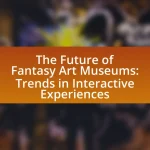 The Future of Fantasy Art Museums: Trends in Interactive Experiences