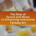 The Role of Sound and Music in Enhancing Interactive Fantasy Art