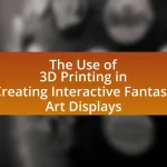 The Use of 3D Printing in Creating Interactive Fantasy Art Displays