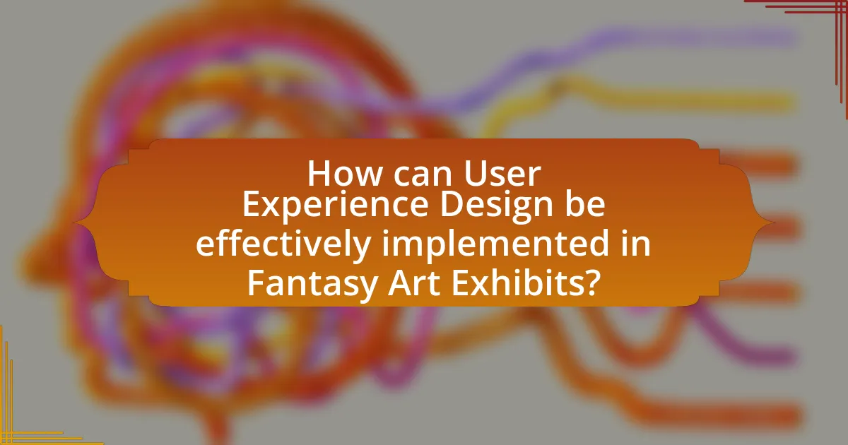 How can User Experience Design be effectively implemented in Fantasy Art Exhibits?