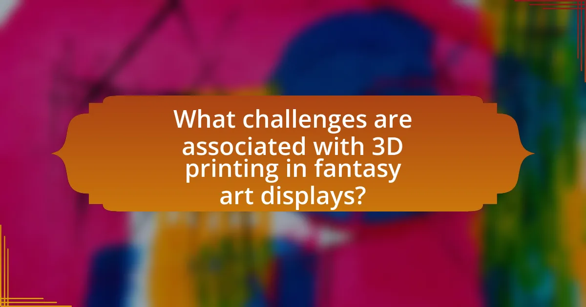 What challenges are associated with 3D printing in fantasy art displays?