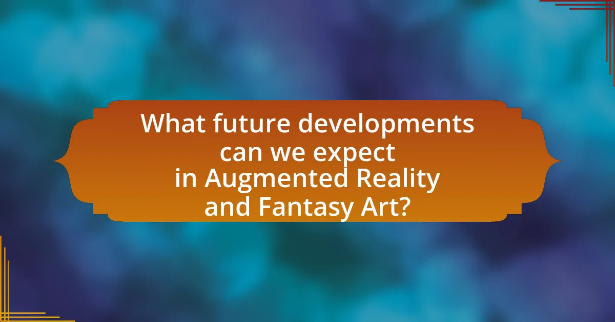 What future developments can we expect in Augmented Reality and Fantasy Art?