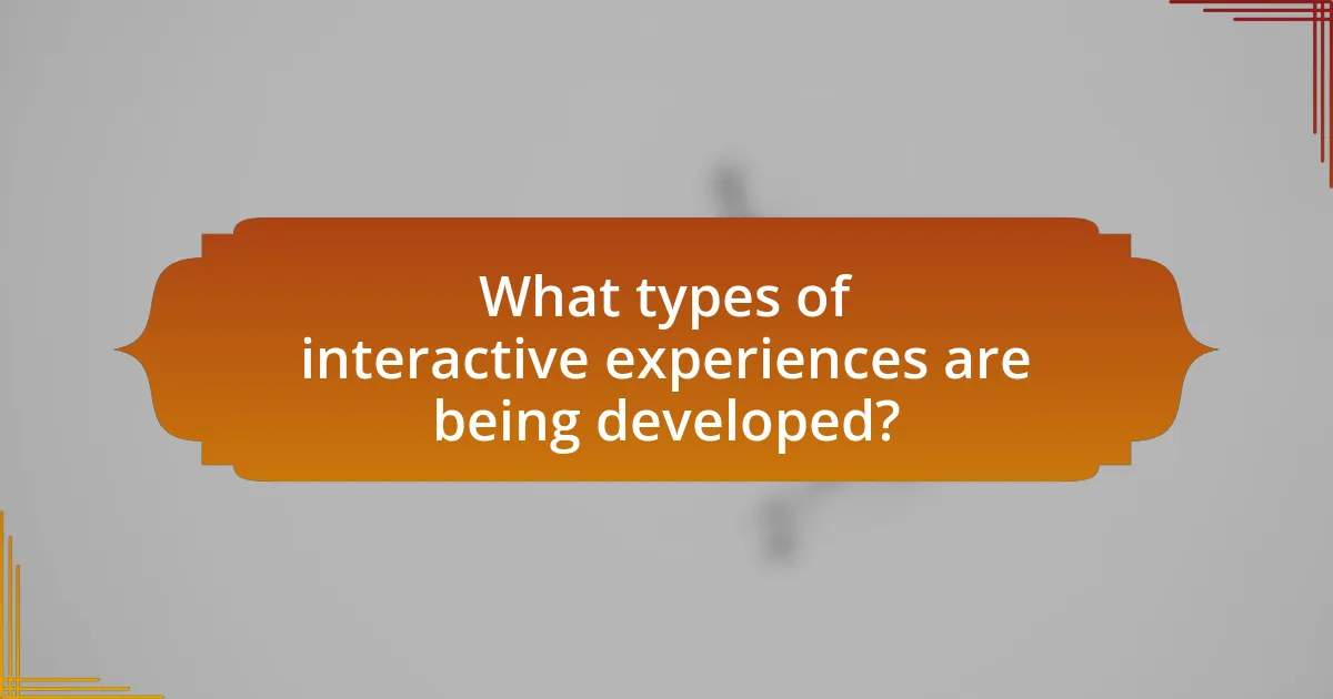 What types of interactive experiences are being developed?